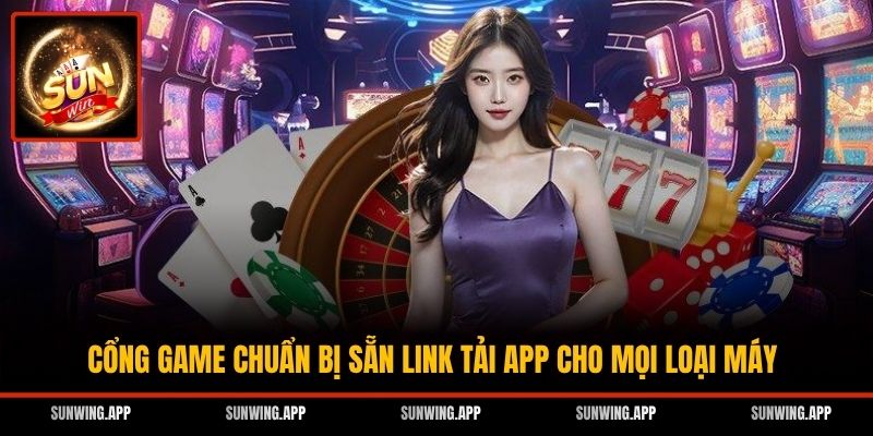 Cổng game chuẩn bị sẵn link tải app cho mọi loại máy