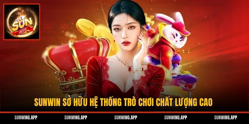 Sunwin sở hữu hệ thống trò chơi chất lượng cao
