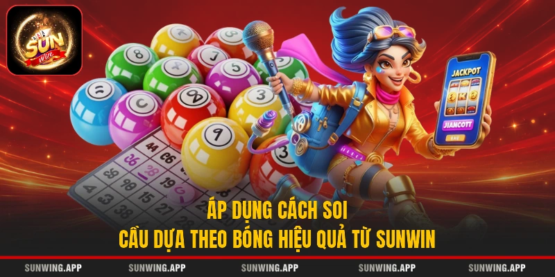 Áp dụng cách soi cầu dựa theo bóng hiệu quả từ Sunwin