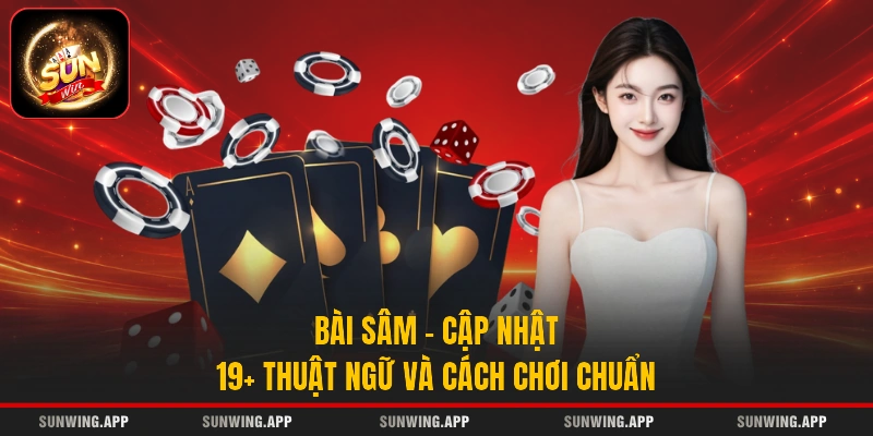 Bài Sâm - Cập Nhật 19+ Thuật Ngữ Và Cách Chơi Chuẩn