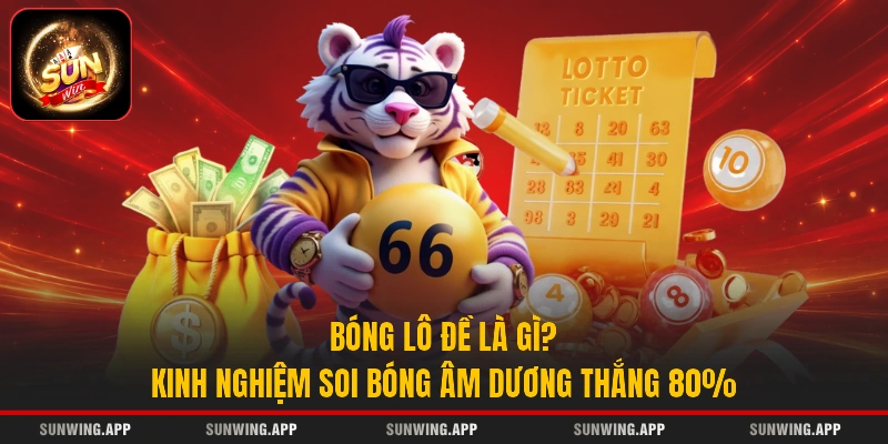 Bóng Lô Đề Là Gì? Kinh Nghiệm Soi Bóng Âm Dương Thắng 80%