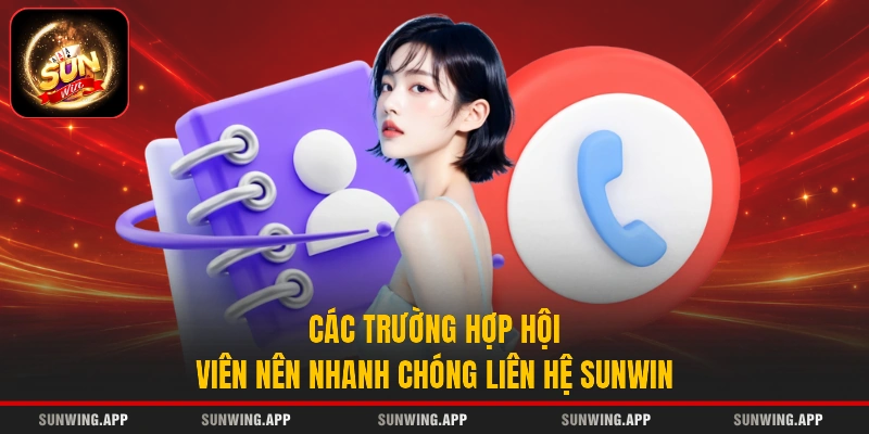 Các trường hợp hội viên nên nhanh chóng liên hệ Sunwin