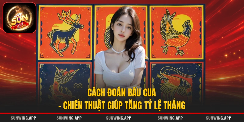 Cách Đoán Bầu Cua - Chiến Thuật Giúp Tăng Tỷ Lệ Thắng