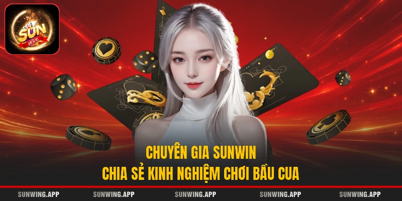 Chuyên gia Sunwin chia sẻ kinh nghiệm chơi Bầu Cua