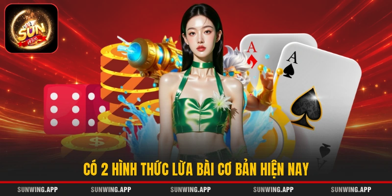 Có 2 hình thức lừa bài cơ bản hiện nay