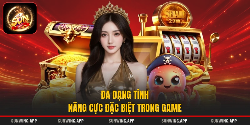 Đa dạng tính năng cực đặc biệt trong game