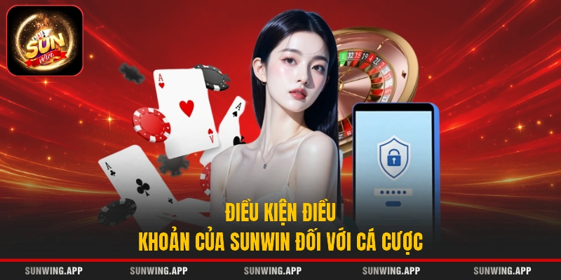 Điều kiện điều khoản của SUNWIN đối với cá cược
