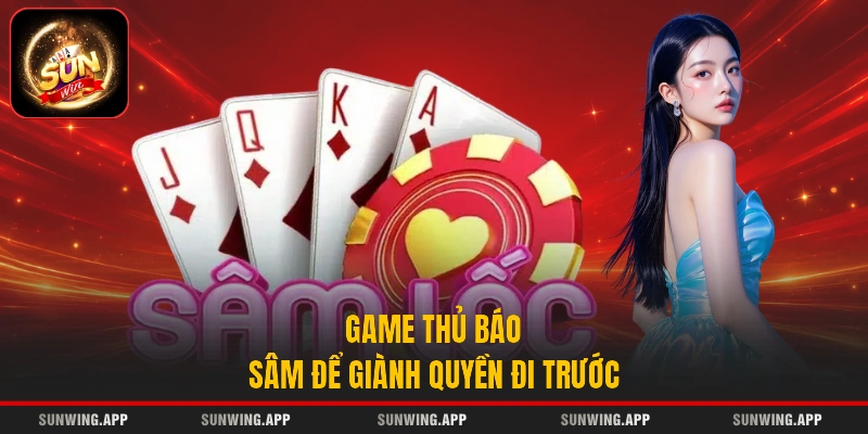 Game thủ báo Sâm để giành quyền đi trước