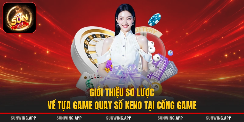 Giới thiệu sơ lược về tựa game quay số Keno tại cổng game