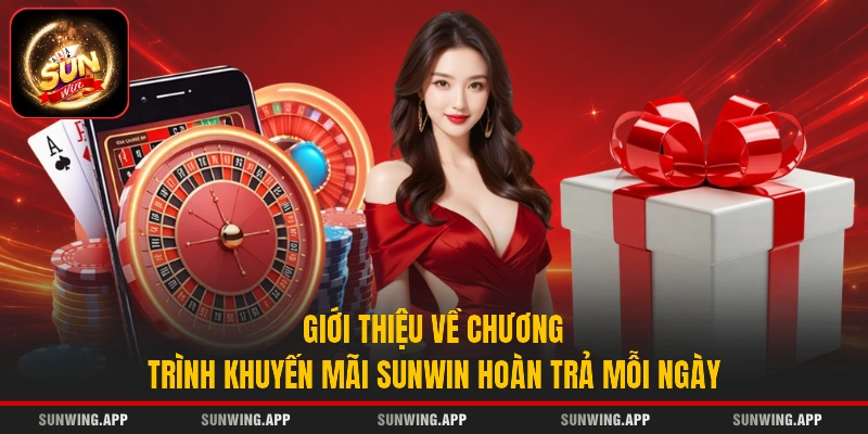 Giới thiệu về chương trình khuyến mãi Sunwin hoàn trả mỗi ngày
