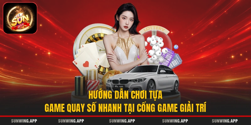 Hướng dẫn chơi tựa game quay số nhanh tại cổng game giải trí