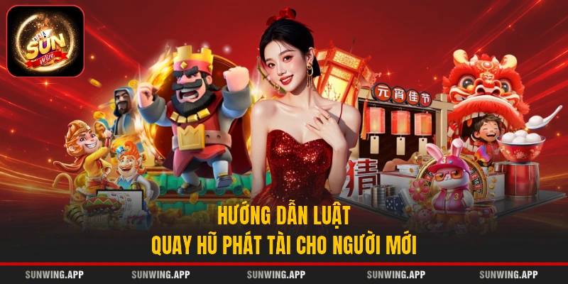Hướng dẫn luật quay hũ Phát Tài cho người mới