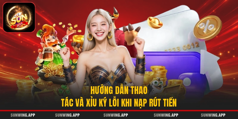 Hướng dẫn thao tác và xử lý lỗi khi nạp rút tiền