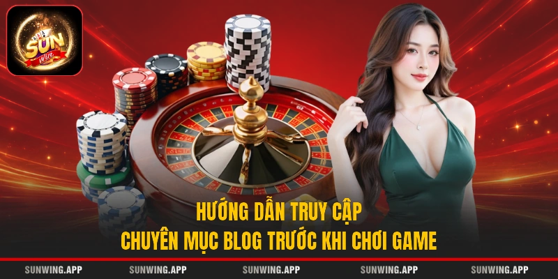Hướng dẫn truy cập chuyên mục blog trước khi chơi game