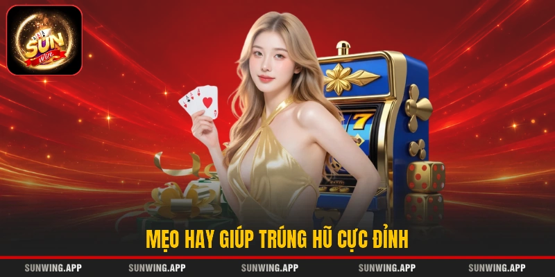 Mẹo hay giúp trúng hũ cực đỉnh