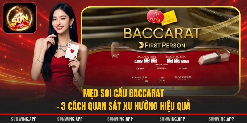 Mẹo Soi Cầu Baccarat - 3 Cách Quan Sát Xu Hướng Hiệu Quả