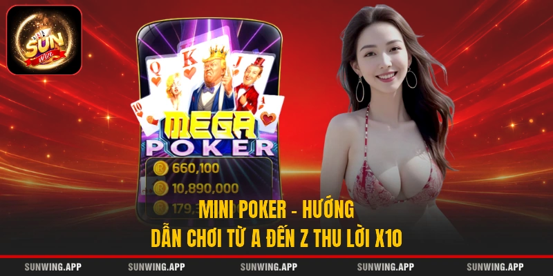 Mini Poker - Hướng Dẫn Chơi Từ A Đến Z Thu Lời X10