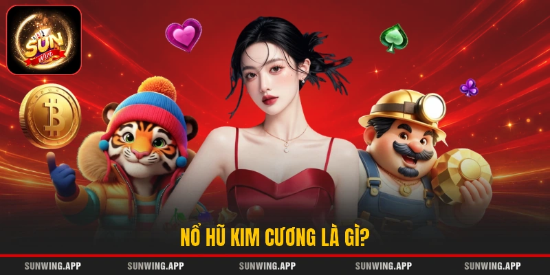 Nổ hũ Kim Cương là gì?