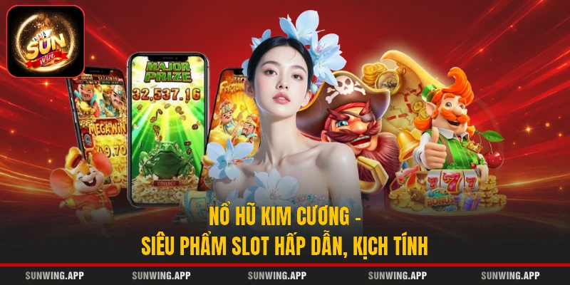 Nổ Hũ Kim Cương - Siêu Phẩm Slot Hấp Dẫn, Kịch Tính
