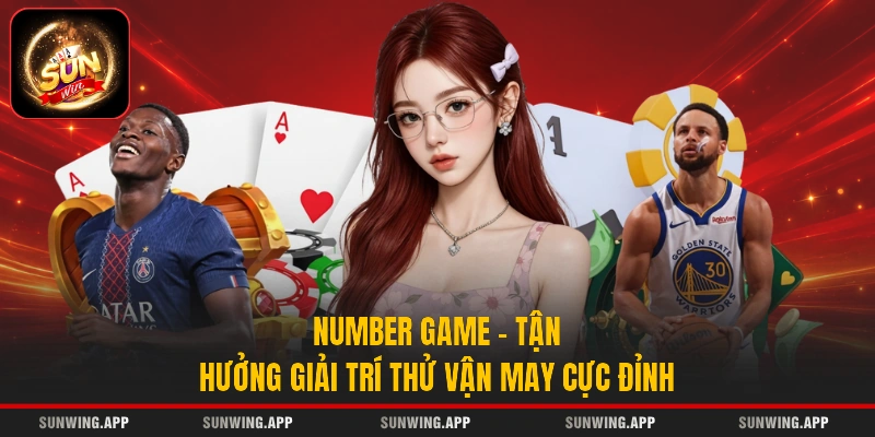 Number Game - Tận Hưởng Giải Trí Thử Vận May Cực Đỉnh