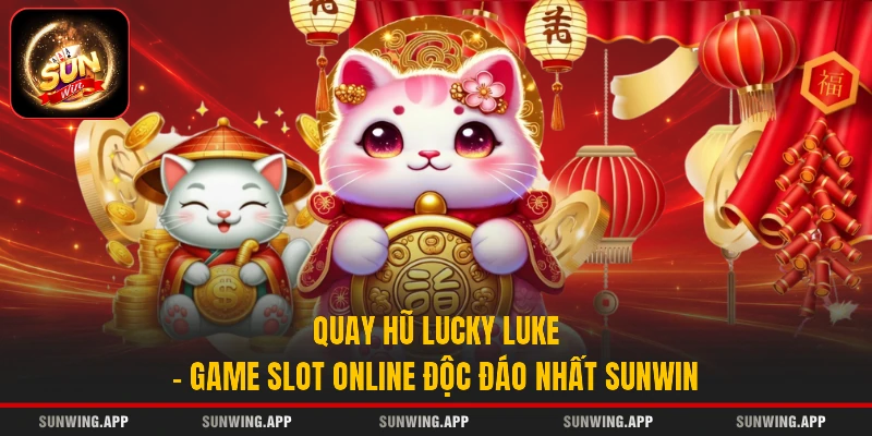 Quay Hũ Lucky Luke - Game Slot Online Độc Đáo Nhất SUNWIN