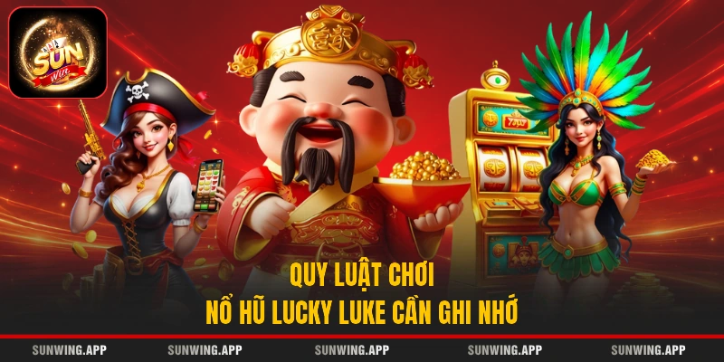 Quy luật chơi nổ hũ Lucky Luke cần ghi nhớ