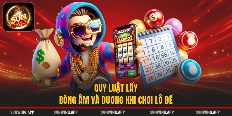 Quy luật lấy bóng âm và dương khi chơi lô đề