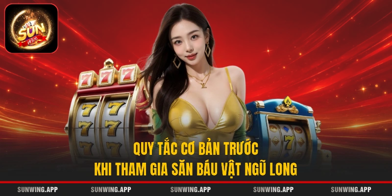 Quy tắc cơ bản trước khi tham gia săn báu vật Ngũ Long