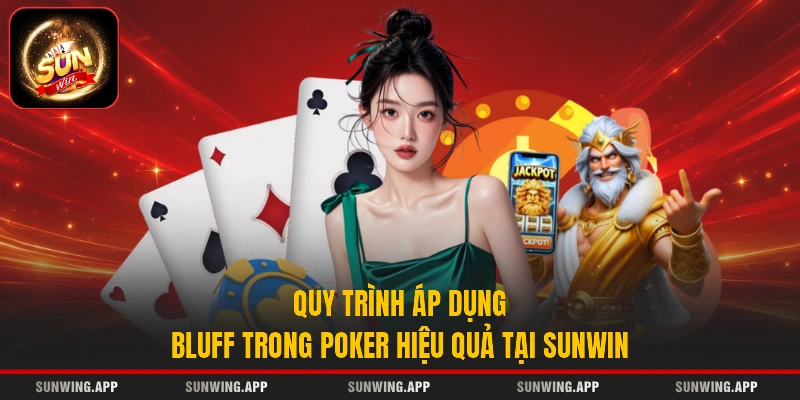 Quy trình áp dụng Bluff trong poker hiệu quả tại Sunwin