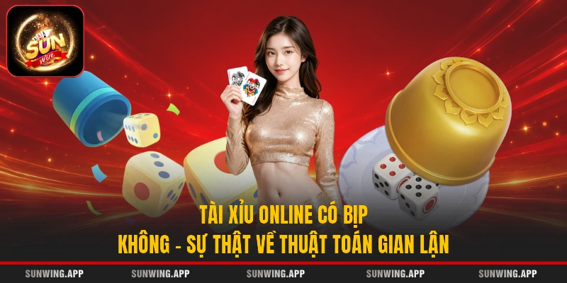 Tài Xỉu Online Có Bịp Không? Sự Thật Về Thuật Toán Gian Lận