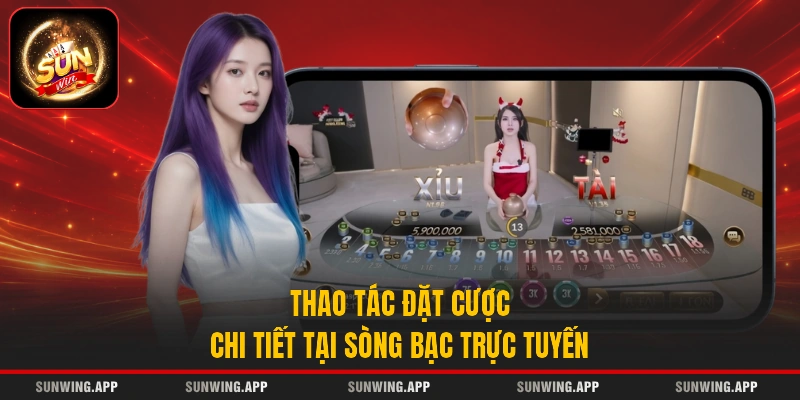 Thao tác đặt cược chi tiết tại sòng bạc trực tuyến