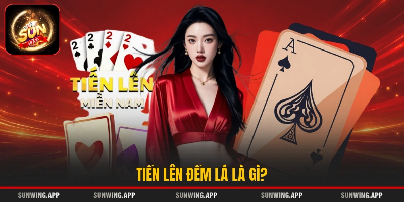 Tiến Lên Đếm Lá là gì?