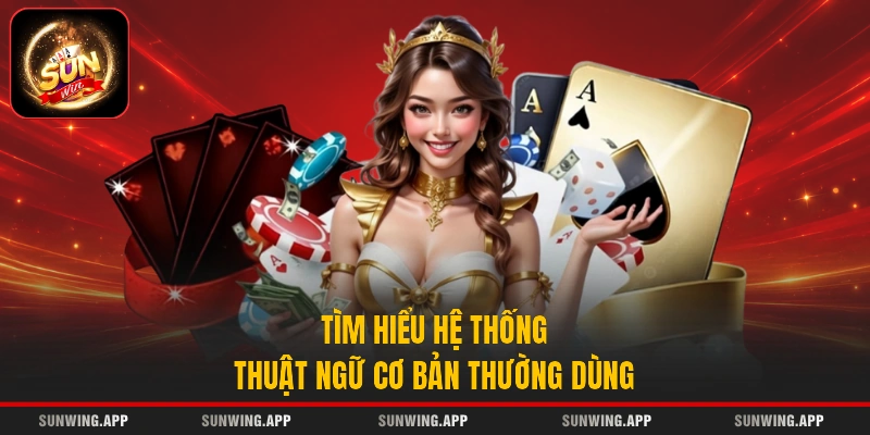 Tìm hiểu hệ thống thuật ngữ cơ bản thường dùng