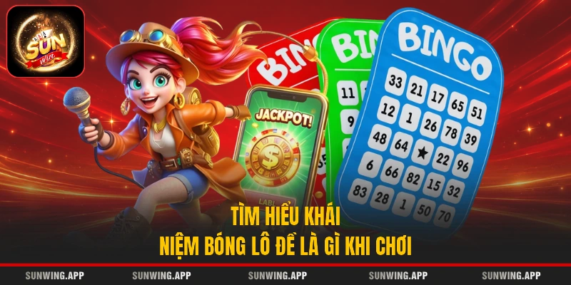 Tìm hiểu khái niệm bóng lô đề là gì khi chơi
