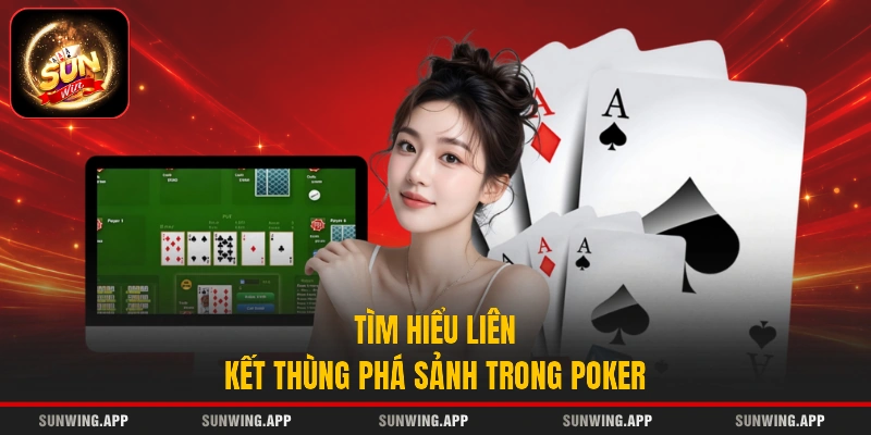Tìm hiểu liên kết thùng phá sảnh trong Poker