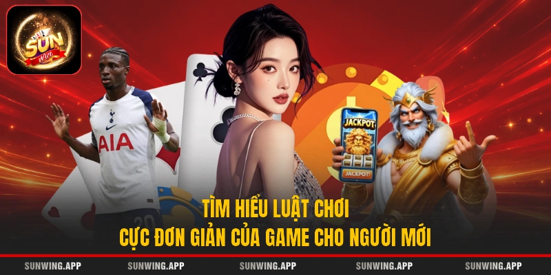Tìm hiểu luật chơi cực đơn giản của game cho người mới