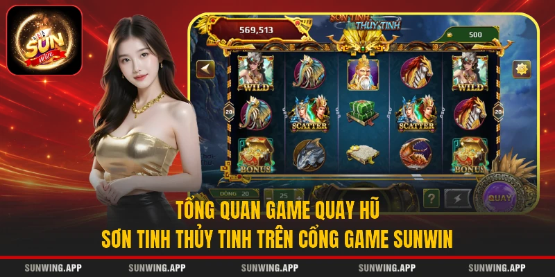 Tổng quan game quay hũ Sơn Tinh Thủy Tinh trên cổng game Sunwin