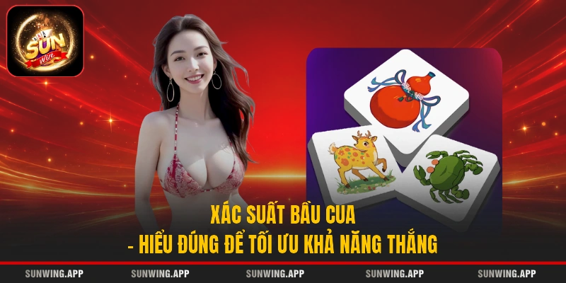 Xác Suất Bầu Cua - Hiểu Đúng Để Tối Ưu Khả Năng Thắng